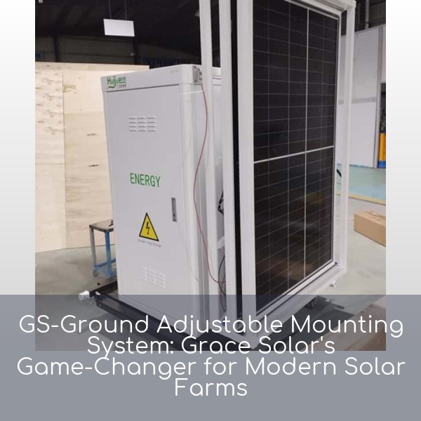 GS-Ground Adjustable Mounting System: Grace Solar's Game-Changer for Modern Solar Farms